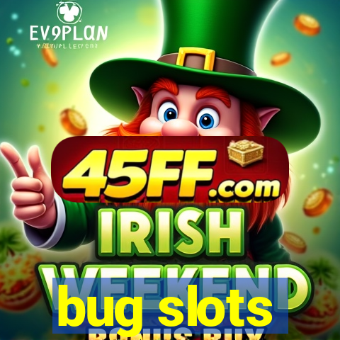 bug slots